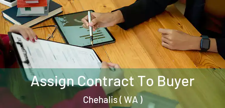  Assign Contract To Buyer Chehalis ( WA )