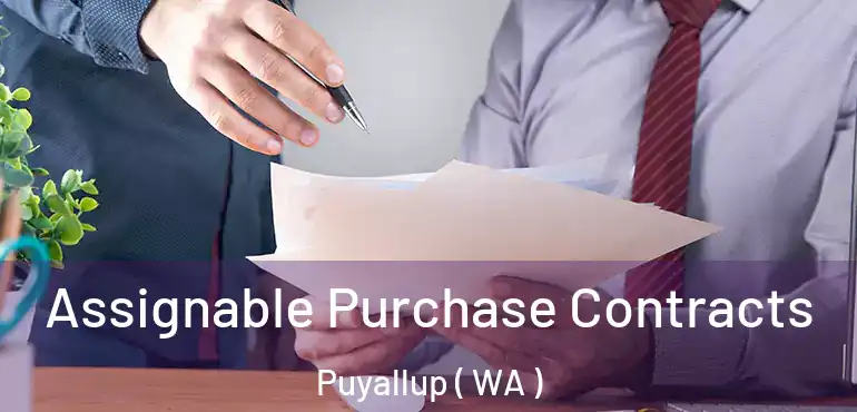  Assignable Purchase Contracts Puyallup ( WA )