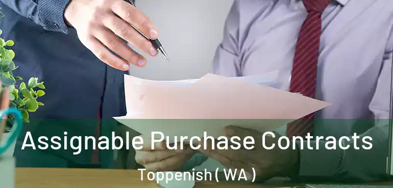  Assignable Purchase Contracts Toppenish ( WA )