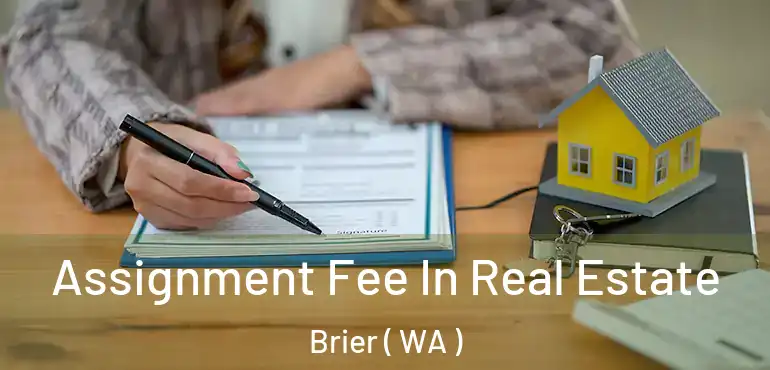  Assignment Fee In Real Estate Brier ( WA )