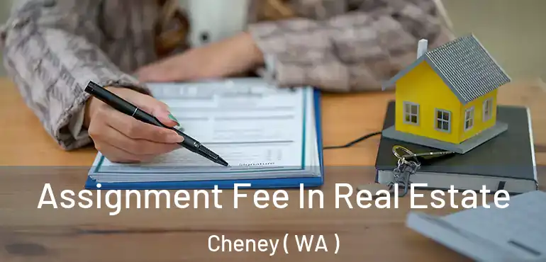  Assignment Fee In Real Estate Cheney ( WA )