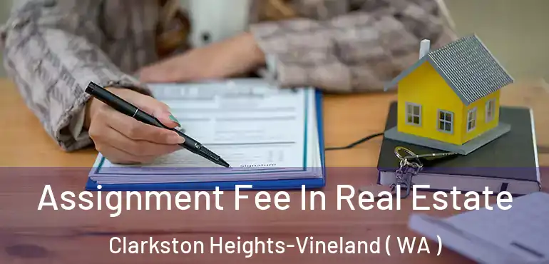  Assignment Fee In Real Estate Clarkston Heights-Vineland ( WA )
