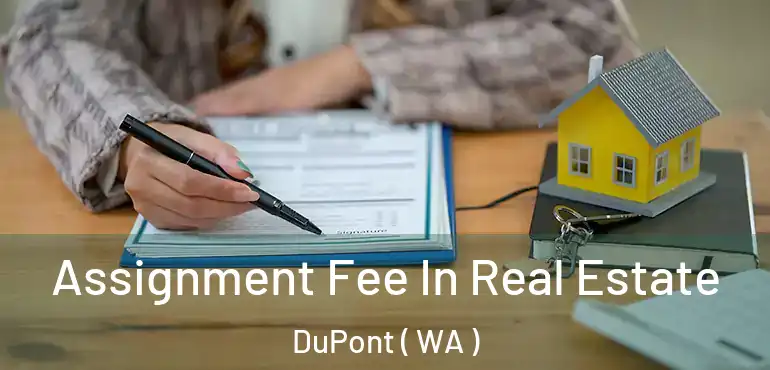  Assignment Fee In Real Estate DuPont ( WA )