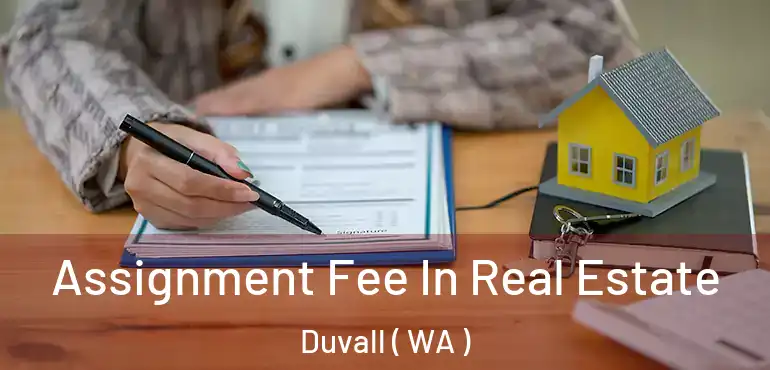  Assignment Fee In Real Estate Duvall ( WA )