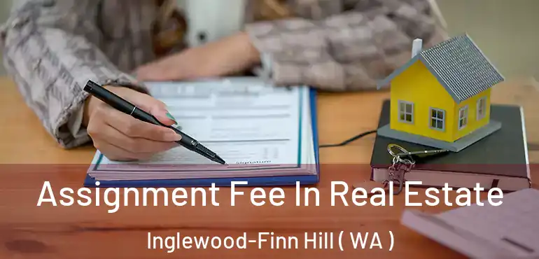  Assignment Fee In Real Estate Inglewood-Finn Hill ( WA )