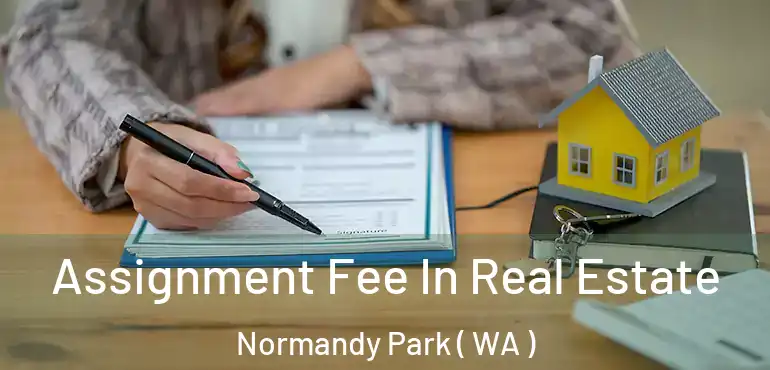  Assignment Fee In Real Estate Normandy Park ( WA )