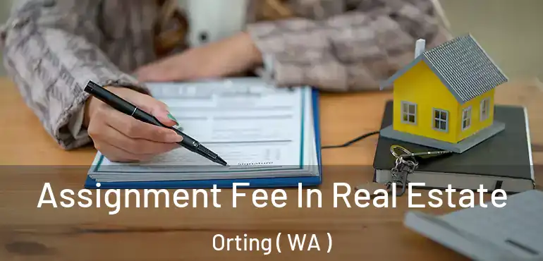  Assignment Fee In Real Estate Orting ( WA )