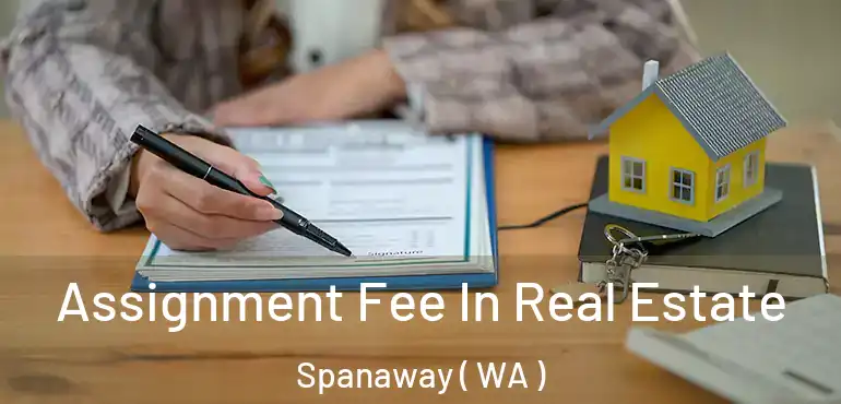  Assignment Fee In Real Estate Spanaway ( WA )