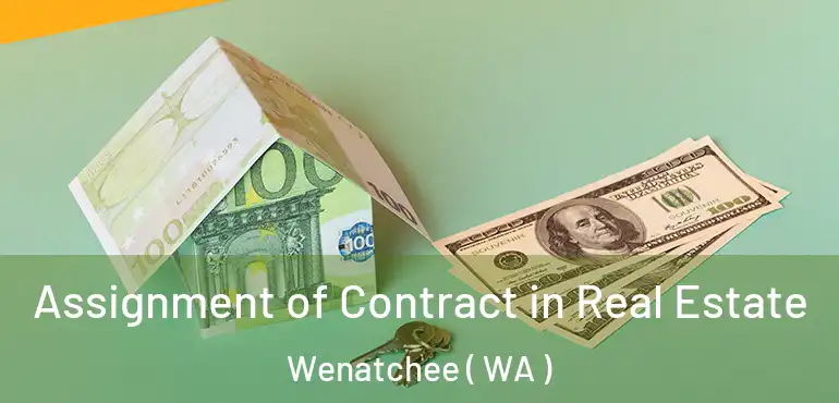  Assignment of Contract in Real Estate Wenatchee ( WA )