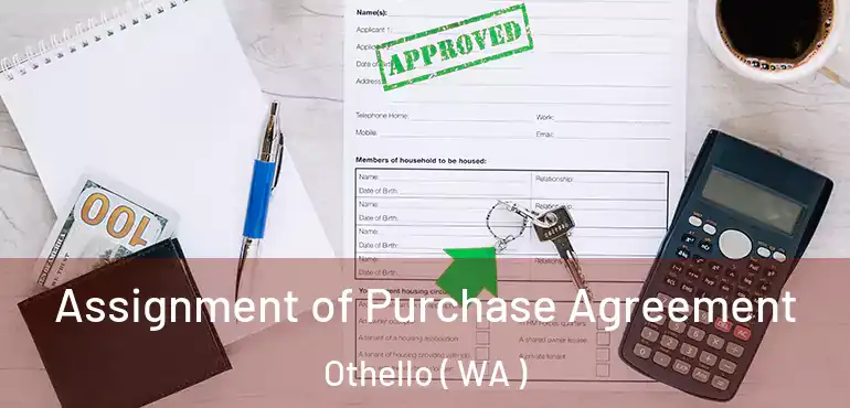  Assignment of Purchase Agreement Othello ( WA )