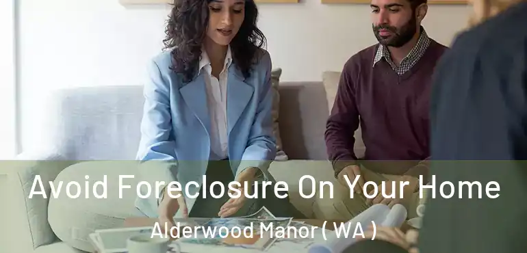 Avoid Foreclosure On Your Home Alderwood Manor ( WA )