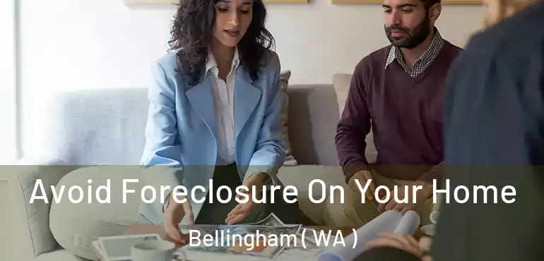  Avoid Foreclosure On Your Home Bellingham ( WA )