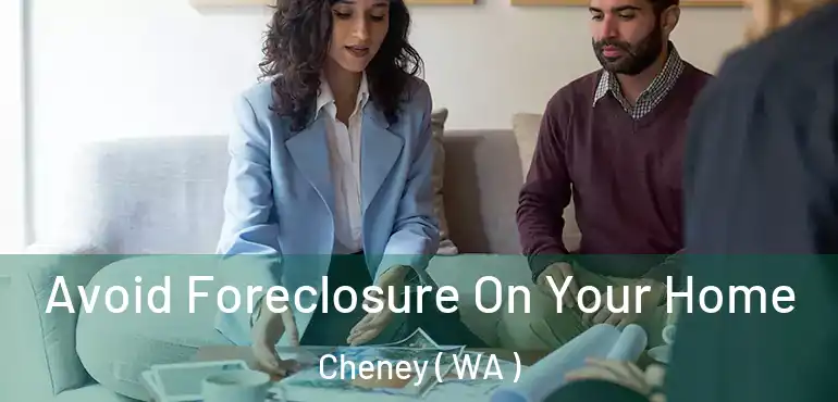  Avoid Foreclosure On Your Home Cheney ( WA )