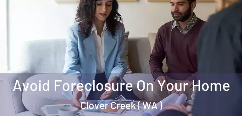  Avoid Foreclosure On Your Home Clover Creek ( WA )
