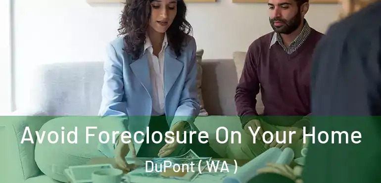  Avoid Foreclosure On Your Home DuPont ( WA )