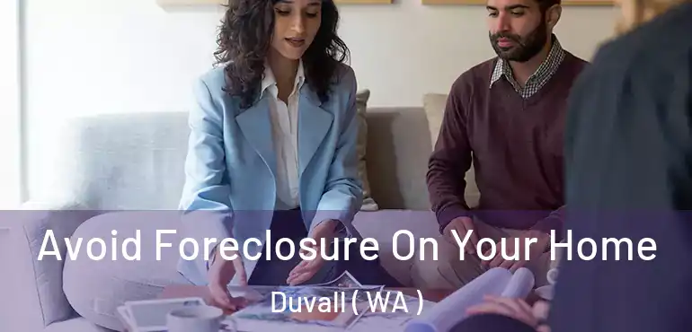  Avoid Foreclosure On Your Home Duvall ( WA )
