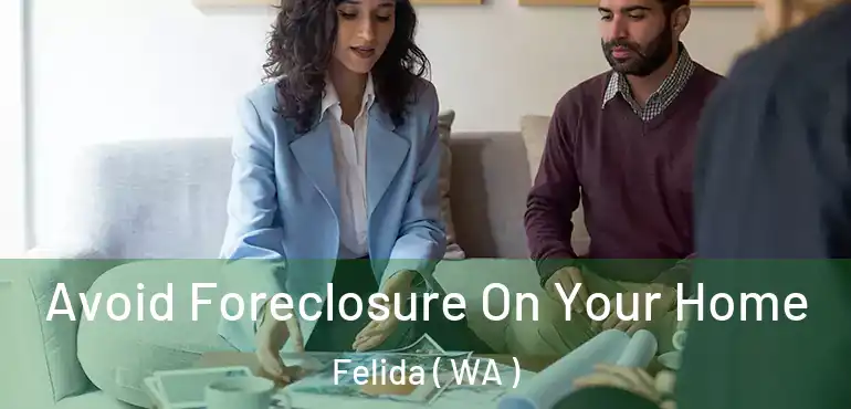  Avoid Foreclosure On Your Home Felida ( WA )