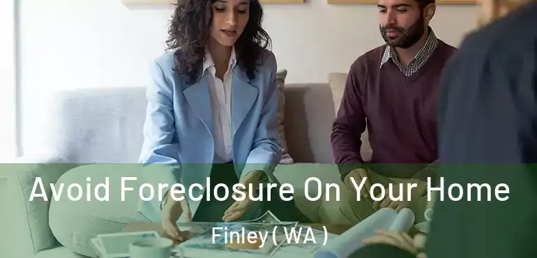  Avoid Foreclosure On Your Home Finley ( WA )