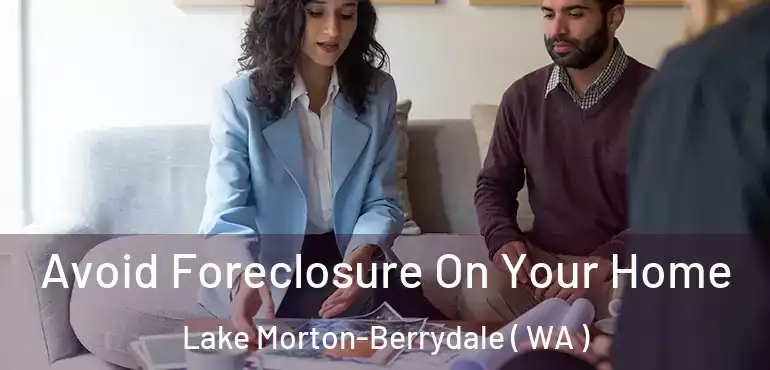  Avoid Foreclosure On Your Home Lake Morton-Berrydale ( WA )