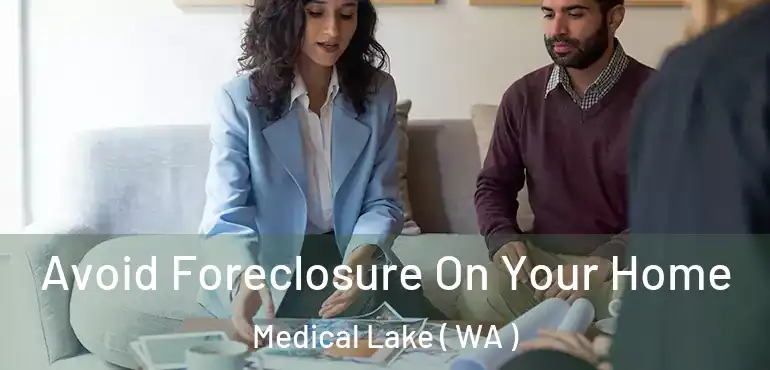  Avoid Foreclosure On Your Home Medical Lake ( WA )