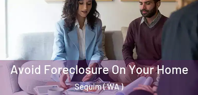  Avoid Foreclosure On Your Home Sequim ( WA )