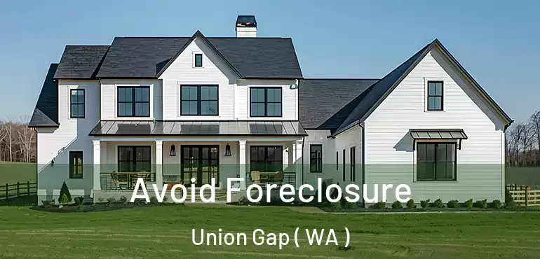  Avoid Foreclosure Union Gap ( WA )