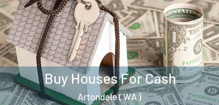  Buy Houses For Cash Artondale ( WA )