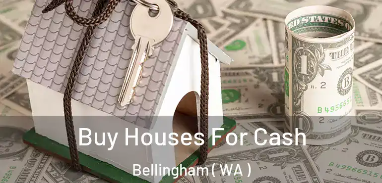  Buy Houses For Cash Bellingham ( WA )