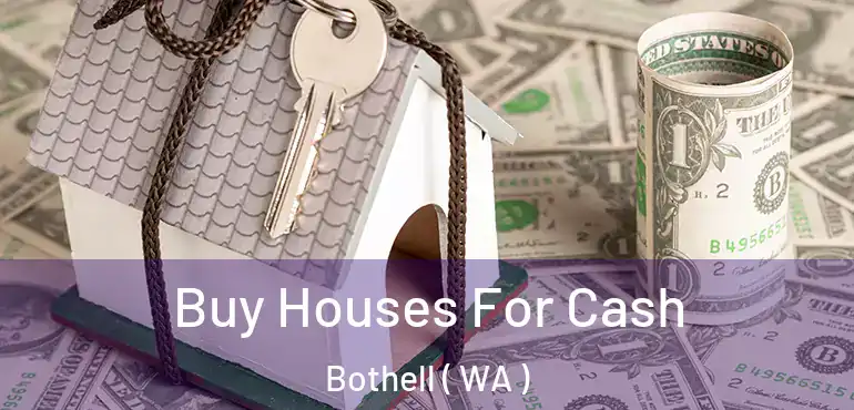  Buy Houses For Cash Bothell ( WA )