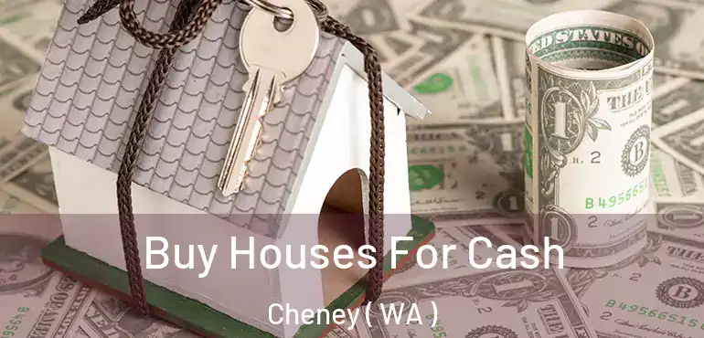  Buy Houses For Cash Cheney ( WA )