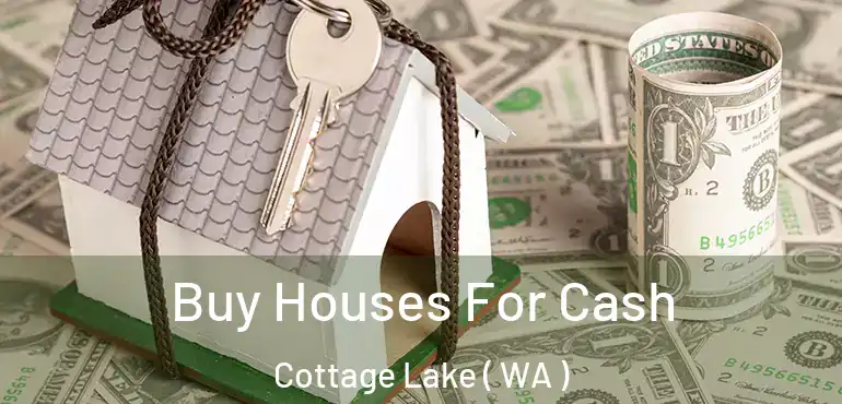  Buy Houses For Cash Cottage Lake ( WA )