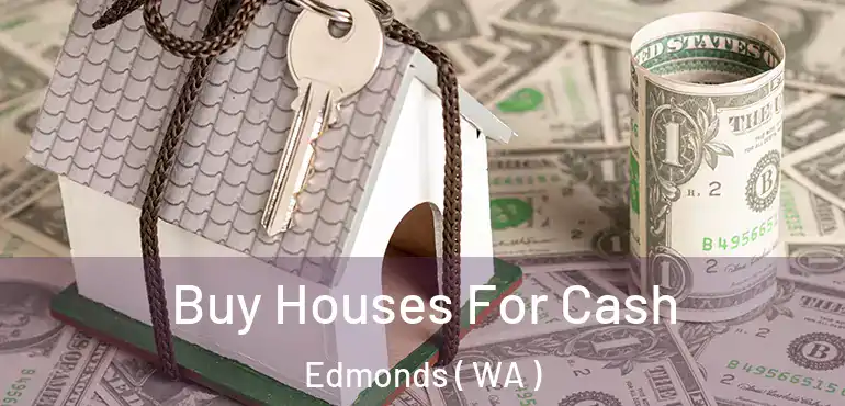  Buy Houses For Cash Edmonds ( WA )