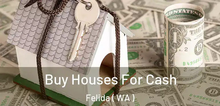  Buy Houses For Cash Felida ( WA )