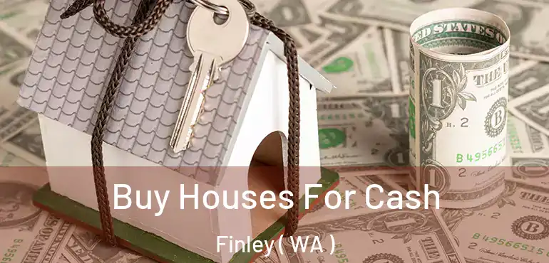  Buy Houses For Cash Finley ( WA )