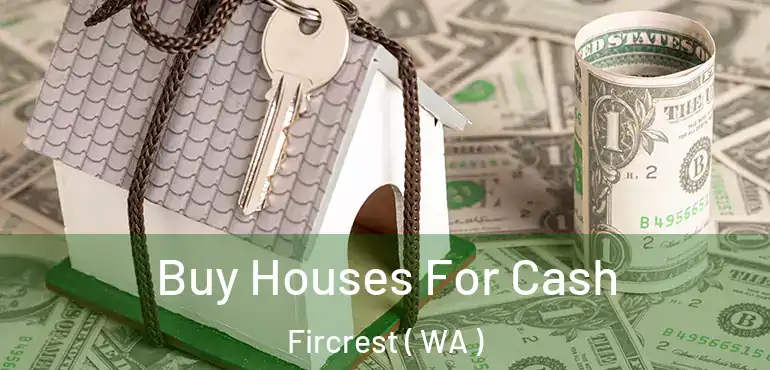 Buy Houses For Cash Fircrest ( WA )
