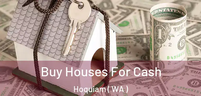  Buy Houses For Cash Hoquiam ( WA )