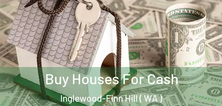  Buy Houses For Cash Inglewood-Finn Hill ( WA )