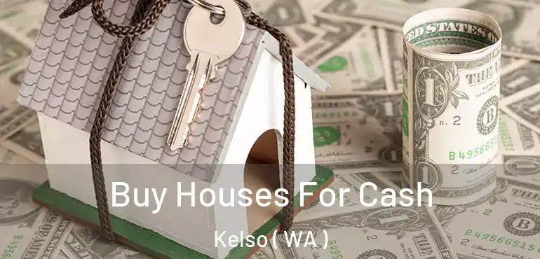  Buy Houses For Cash Kelso ( WA )