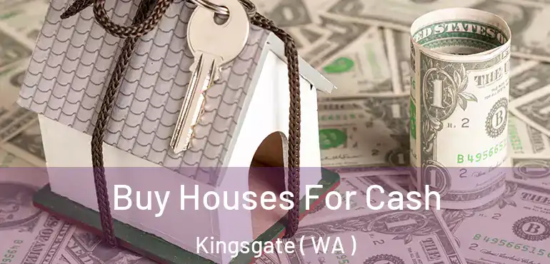  Buy Houses For Cash Kingsgate ( WA )