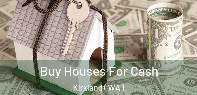  Buy Houses For Cash Kirkland ( WA )