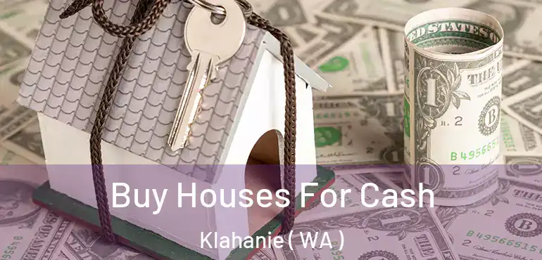  Buy Houses For Cash Klahanie ( WA )