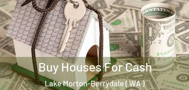  Buy Houses For Cash Lake Morton-Berrydale ( WA )
