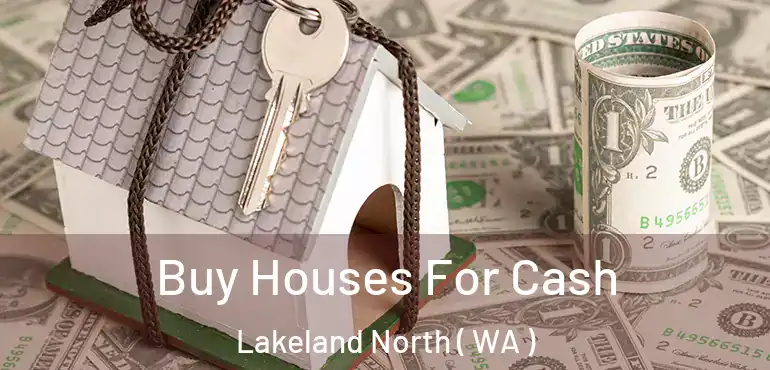  Buy Houses For Cash Lakeland North ( WA )