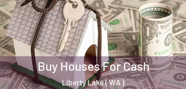  Buy Houses For Cash Liberty Lake ( WA )