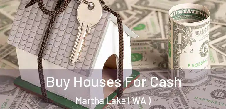 Buy Houses For Cash Martha Lake ( WA )