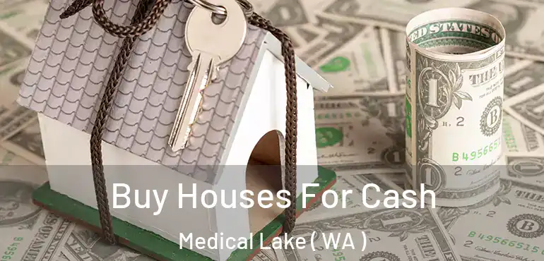 Buy Houses For Cash Medical Lake ( WA )