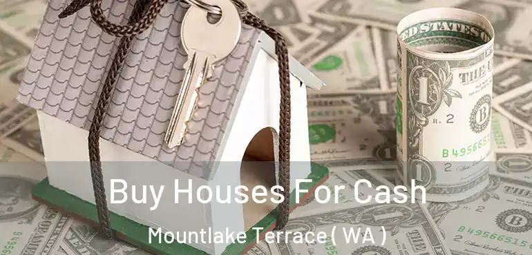  Buy Houses For Cash Mountlake Terrace ( WA )