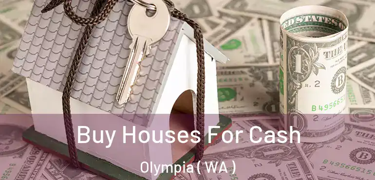  Buy Houses For Cash Olympia ( WA )
