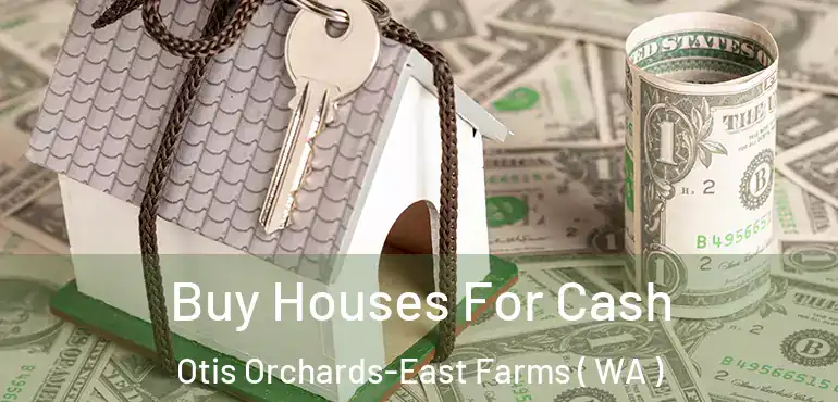  Buy Houses For Cash Otis Orchards-East Farms ( WA )