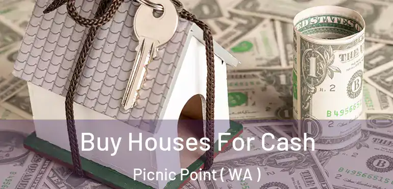  Buy Houses For Cash Picnic Point ( WA )
